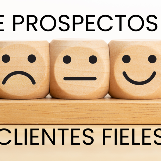 Cómo convertir prospectos en clientes fieles.